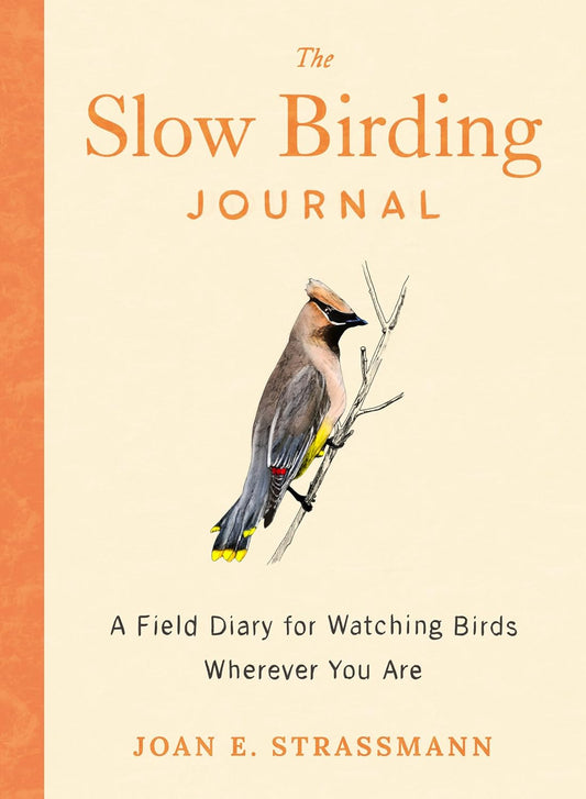 The Slow Birding Journal: A Field Diary for Watching Birds Wherever